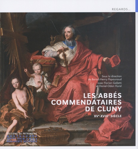 Les abbés commendataires de Cluny. XVe-XVIIIe siècle