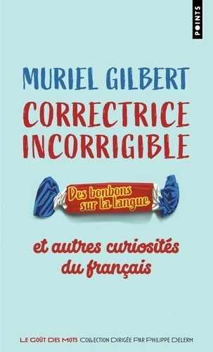 Correctrice incorrigible. Des bonbons sur la langue et autres curiosités du français