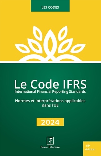 Le code IFRS. Normes et interprétations applicables dans l'UE. Textes de l'ANC relatifs au contenu et au format des états de synthèse, Edition 2024