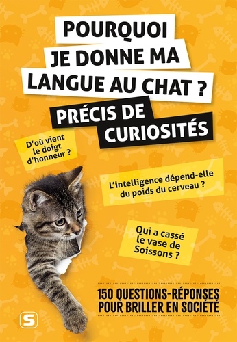 Pourquoi je donne ma langue au chat ? Précis de curiosités. 150 questions-réponses pour briller en société