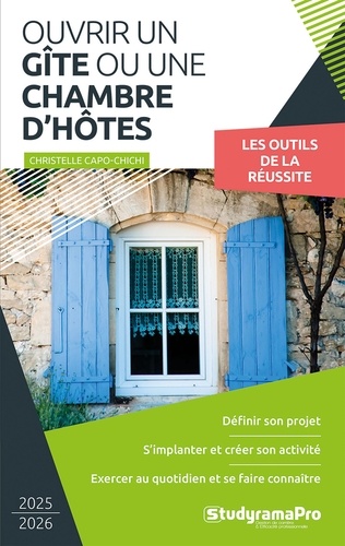 Ouvrir un gîte ou une chambre d'hôtes. Les outils de la réussite, Edition 2025-2026