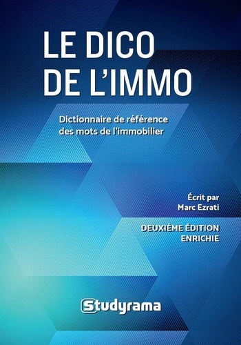 Le dico de l'immo. Dictionnaire de référence des mots de l'immobilier, 2e édition revue et augmentée