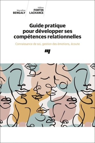 Guide pratique pour développer ses compétences relationnelles. Connaissance de soi, gestion des émotions, écoute