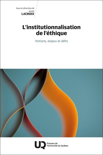 L'institutionnalisation  de l'éthique. Notions, enjeux et défis