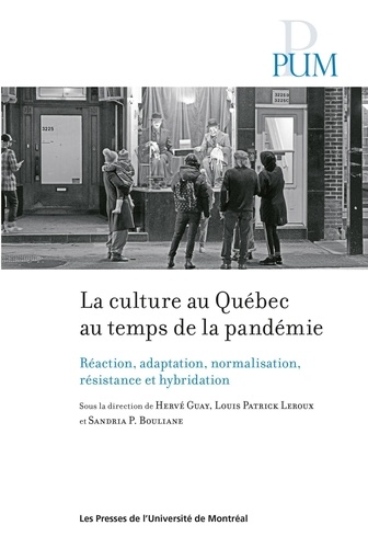 La culture au Québec au temps de la pandémie. Réaction, adaptation, normalisation, résistance et hybridation