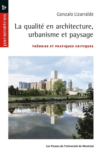 La qualité en architecture, urbanisme et paysage. Théories et pratiques critiques