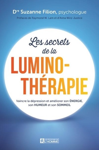 Les secrets de la luminothérapie. Vaincre la dépression et améliorer son énergie, son humeur et son sommeil