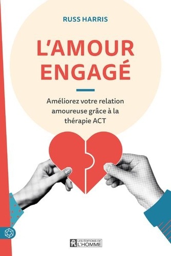 L'amour engagé. Améliorez votre relation amoureuse grâce à la thérapie ACT