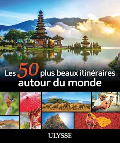 Les 50 plus beaux itinéraires autour du monde. 2e édition