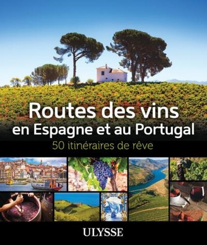 Routes des vins en Espagne et au Portugal. 50 itinéraires de rêve