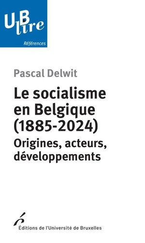 Le socialisme en Belgique (1885-2024). Origines, acteurs, développements