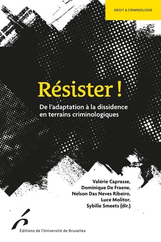 Résister ! De l'adaptation à la dissidence en terrains criminologiques