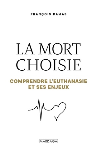 La mort choisie. Comprendre l'euthanasie et ses enjeux