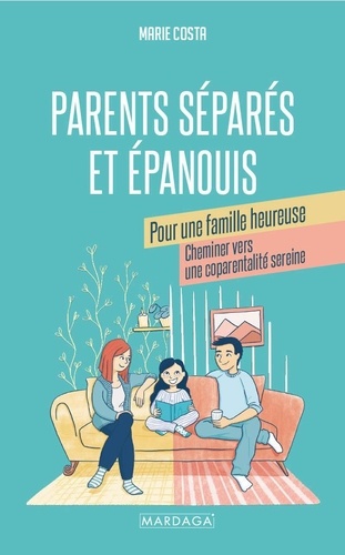 Parents séparés et épanouis. Pour une famille heureuse. Cheminer vers une coparentalité sereine