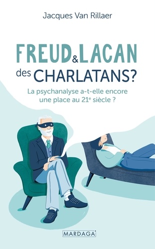 Freud et Lacan : des charlatans ? La psychanalyse a-t-elle encore une place au 21e siècle ? 2e édition