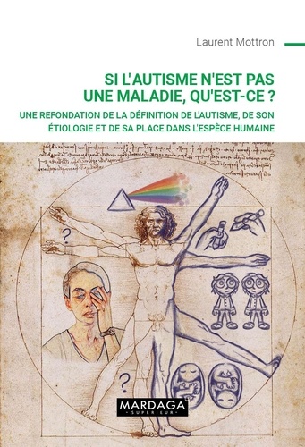 Si l’autisme n’est pas une maladie, qu’est-ce ? Une refondation de la définition de l'autisme, de son étiologie et de sa place dans l'espèce humaine