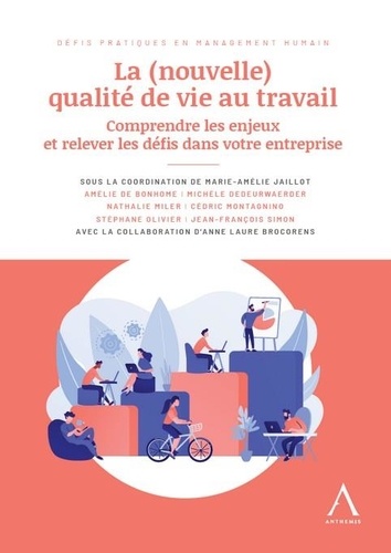 La (nouvelle) qualité de vie au travail. Comprendre les enjeux et relever les défis dans votre entreprise