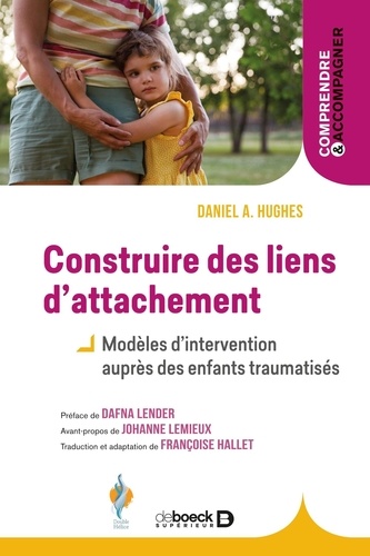 Construire des liens d’attachement. Modèles d'intervention auprès des enfants traumatisés