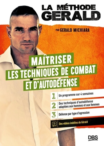 La méthode Gérald. Maîtriser les techniques de combats et d'autodéfense