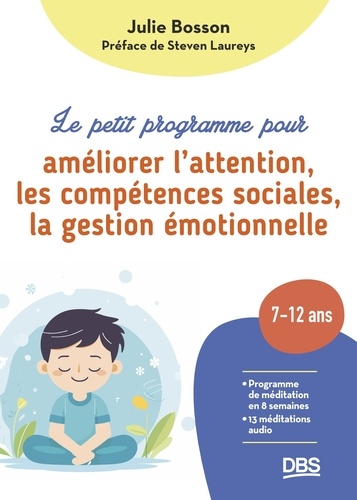 Le petit programme pour améliorer l'attention, les compétences sociales, la gestion émotionnelle. Programme de méditation en 8 semaines, 13 méditations audio