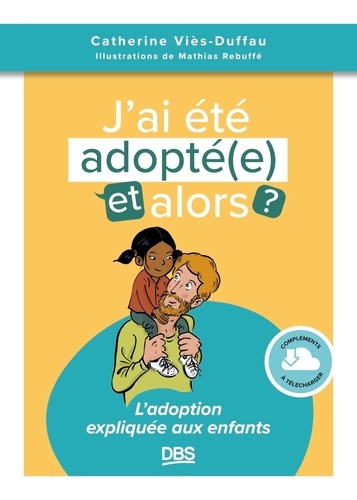 J’ai été adopté, et alors ? L'adoption expliquée aux enfants