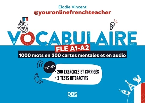 Vocabulaire FLE A1-A2. 1000 mots en 200 cartes mentales et en audio. 200 exercices et corrigés. 3 tests interactifs