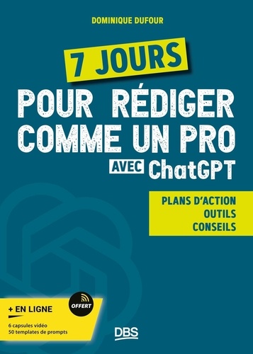 7 jours pour rédiger comme un pro avec ChatGPT. Plans d’action, outils, conseils