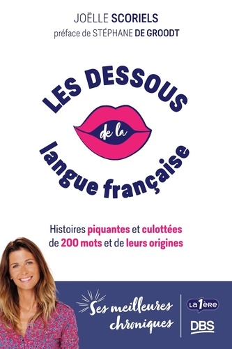 Les dessous de la langue française. Histoires piquantes et culottées de 200 mots et de leurs origines