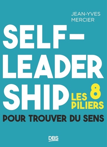 Self-leadership. Les 8 piliers pour trouver du sens