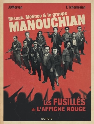 Missak, Mélinée et le groupe Manouchian. Les fusillés de l'affiche rouge