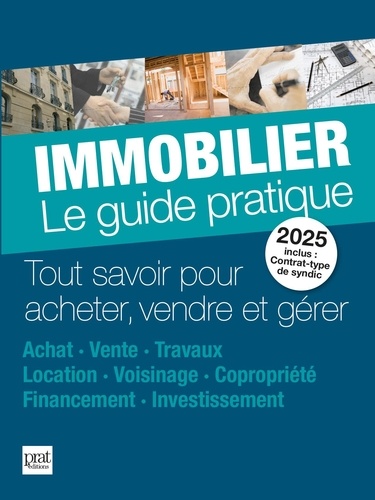 Immobilier, le guide pratique. Tout savoir pour acheter, vendre et gérer, Edition 2025