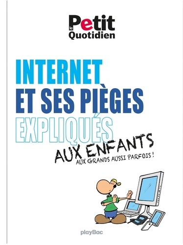 Internet et ses pièges expliqués aux enfants. Aux grands aussi parfois