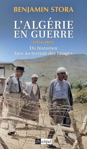 L'Algérie en guerre (1954-1962). Un historien face au torrent des images