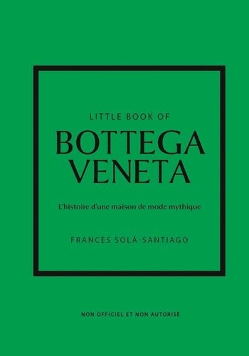 Little Book of Bottega Veneta. L'histoire dune maison de mode mythique