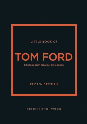 Little Book of Tom Ford. L'histoire d'un créateur de légende