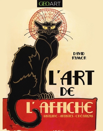 L'art de l'affiche. Histoire, artistes, créations