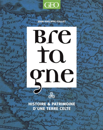 Bretagne. Histoire & patrimoine d'une terre celte