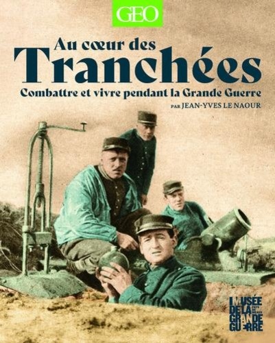 Au coeur des tranchées. Combatre et vivre pendant la Grande Guerre