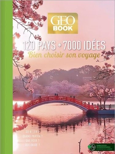 120 pays * 7000 idées. Bien choisir son voyage. Où aller ? quand partir ? que voir ? que faire ?