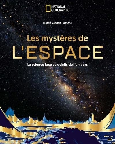 Les mystères de l'espace. La science face aux défis de l'univers