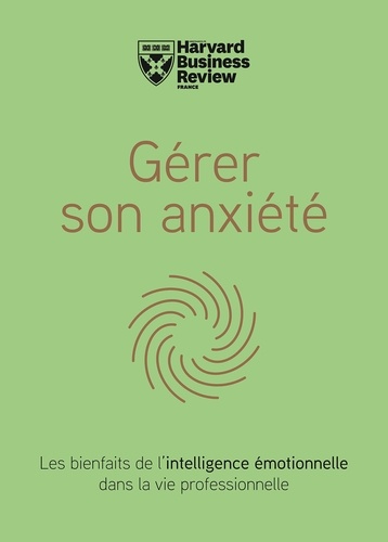 Gérer son anxiété. Les bienfaits de l'intelligence émotionnelle dans la vie professionnelle