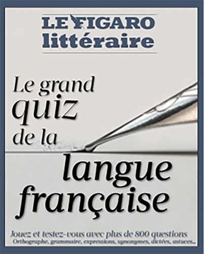Le grand quiz de la langue française. Orthographe, grammaire, conjugaison, vocabulaire, étymologie