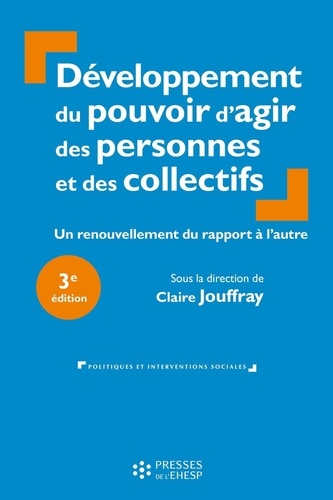 Développement du pouvoir d'agir des personnes et des collectifs. Un renouvellement du rapport à l'autre, 3e édition