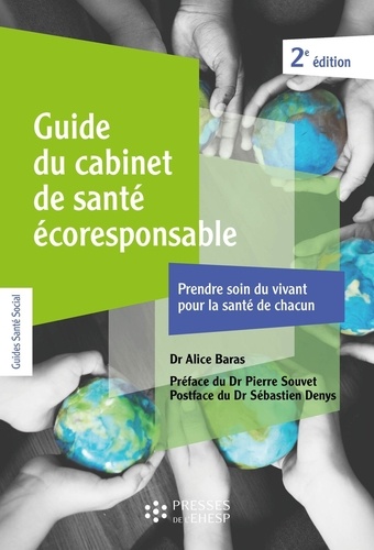 Guide du cabinet de santé écoresponsable. Prendre soin du vivant pour la santé de chacun. 22 fiches-outils, 2e édition