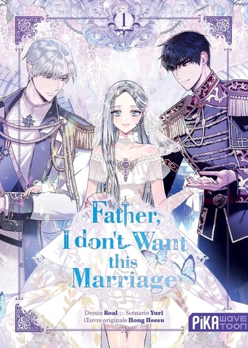 Father, I don't Want this Marriage. Tome 1