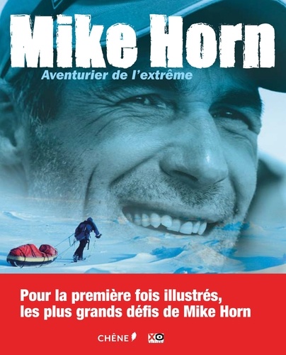 Mike Horn. Aventurier de l'extrême