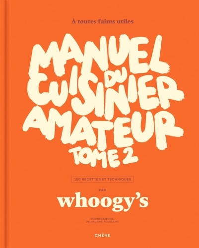 Manuel du cuisinier amateur. Tome 2, 150 recettes et techniques