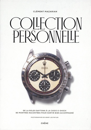 Collection personnelle. De la Rolex Daytona à la Casio G-Shock, 90 montres racontées pour sortir bien accompagné