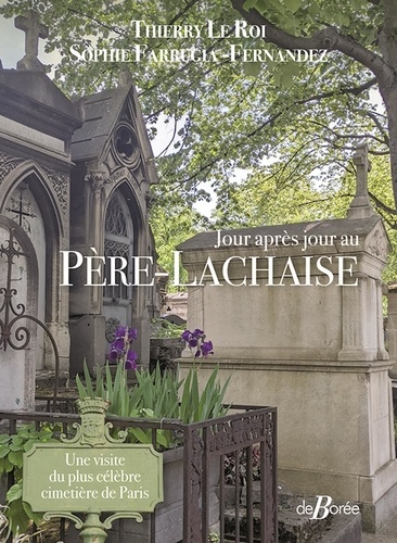 Jour après jour au Père-Lachaise. Une visite du plus célèbre cimetière de Paris