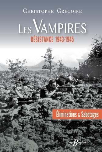 Les Vampires : éliminations et sabotages. Résistance, 1943-1945